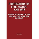 Purification by Fire, Water, and War: Doing the Work of the Lord in the Dead Sea Scrolls