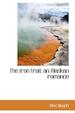 The Iron Trail; an Alaskan Romance