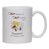 CRAZY PEOPLE DO CRAZY THINGS BUT Investors ARE PERFECTLY SANE! Mug for Coffee / Hot Beverage (choice of sizes and colors)