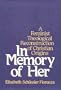 In Memory Of Her: A Feminist Theological Reconstruction of Christian Origins