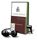 The Naked Buddha: A Practical Guide to the Buddha's Life and Teachings (Unabridged)