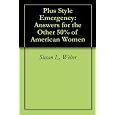 Plus Style Emergency: Answers For The Other 50% Of American Women&nbsp;&nbsp;by 