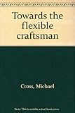 Towards the flexible craftsman