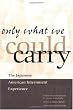 Only What We Could Carry: The Japanese American Internment Experience
