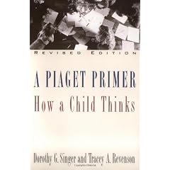 A Piaget Primer: How a Child Thinks: How a Child Thinks / Dorothy G. Singer & Tracey A. Revenson.