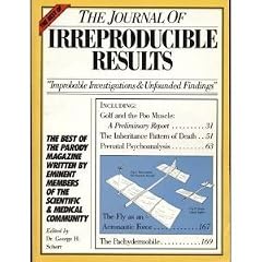 The Best of the Journal of Irreproducible Results: "Improbable Investigations & Unfounded Findings"