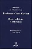 Droit, politique et littérature : Mélanges en l honneur du Professeur Yves Guchet