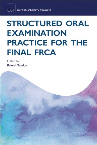 Structured Oral Examination Practice for the Final FRCA (Oxford Specialty Training: Revision Texts)