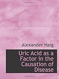 Uric Acid as a Factor in the Causation of Disease