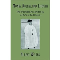 Monks, Rulers, and Literati: The Political Ascendancy of Chan Buddhism