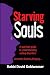 Starving Souls: A Spiritual Guide to Understanding Eating Disorders -Anorexia, Bulimia, Binging&Atilde;&cent;&Acirc;&euro;&Acirc;|