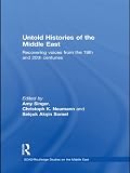 Untold histories of the Middle East : recovering voices from the 19th and 20th centuries