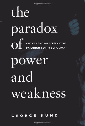 The Paradox of Power and Weakness: Levinas and an Alternative Paradigm for Psychology (SUNY series, Alternatives in Psychology)