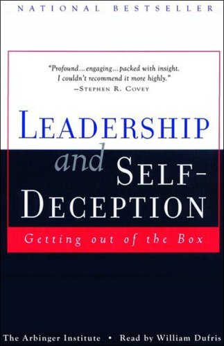 Leadership and Self-Deception: Getting Out of the Box (Unabridged)