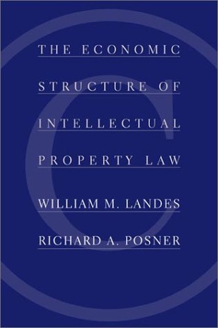Economic Structure of Intellectual Property Law by Landes, William M., Posner, Honorable Richard A. [Belknap Press of Harvard University Press,2003] [Hardcover]