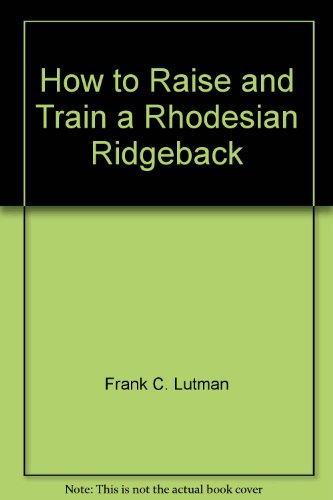 How to raise and train a Rhodesian ridgeback,