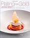 Plating for Gold: A Decade of Dessert Recipes from the World and National Pastry Team Championships
