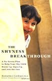 The Shyness Breakthrough: A No-stress Plan to Help Your Shy Child Warm Up, Open Up, and Join the Fun