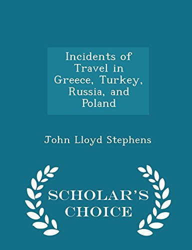 Incidents of Travel in Greece, Turkey, Russia, and Poland - Scholar's Choice Edition