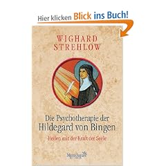 Die Psychotherapie der Hildegard von Bingen: Heilen mit der Kraft der Seele