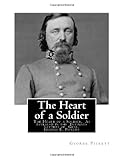 The Heart of a Soldier: The Heart of a Soldier,  As revealed in the  Intimate Letters of  Genl. George E. Pickett