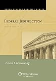 Federal Jurisdiction, Sixth Edition (Aspen Student Treatise Series)