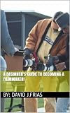 A beginners guide to becoming a filmmaker!