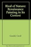 The rival of nature : Renaissance painting in its context : [catalogue of an exhibition held at the] National Gallery