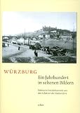 Würzburg - ein Jahrhundert in seltenen Bildern: Exklusive Fotodokumente aus den Schätzen des Stadtarchivs
