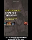 Schools Must Speak for Themselves: The Case for School Self-Evaluation