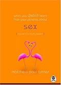 What You Didn't Learn from Your Parents About Sex: A Guide to a Touchy Subject