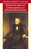 Confessions of an English Opium-Eater: and Other Writings (Oxford World's Classics)