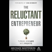 The Reluctant Entrepreneur: Turning Dreams into Profits | [Michael Masterson]