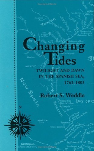 Changing Tides: Twilight and Dawn in the Spanish Sea, 1763-1803 (Centennial Series of the Association of Former Students, Texas A&M Univers