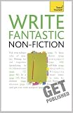 Write Fantastic Non-fiction: And Get It Published: Teach Yourself
