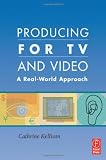 Producing for TV and Video: A Real-World Approach