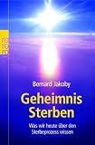 Geheimnis Sterben: Was wir heute &uuml;ber den Sterbeprozess wissen - Bernard Jakoby