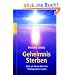 Geheimnis Sterben: Was wir heute �ber den Sterbeprozess wissen