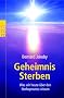 Geheimnis Sterben: Was wir heute �ber den Sterbeprozess wissen