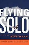 Flying Solo: How to Go It Alone in Business