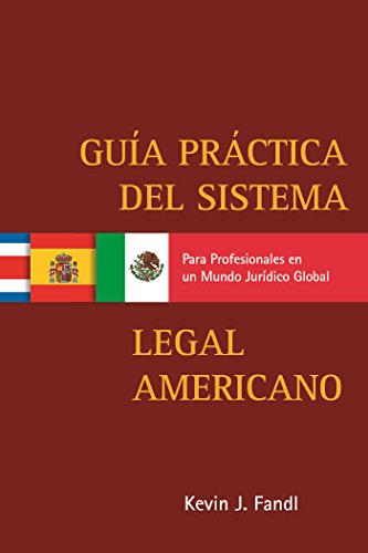Guía Practica del Sistema Legal Americano para Profesionales en un Mundo Jurídico Global: (Narrowing the Gap) (Spanish Edition)