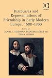 Discourses and representations of friendship in early modern Europe, 1500-1700