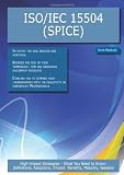 ISO/IEC 15504 (SPICE): High-impact Strategies - What You Need to Know: Definitions, Adoptions, Impact, Benefits, Maturity, Vendors