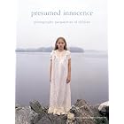 Presumed Innocence by  Anne Higonnet, Rachel Lafo, Kate Dempsey, and Bruce Davidson