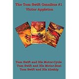 The Tom Swift Omnibus #1: Tom Swift and his Motor-Cycle, Tom Swift and His Motor-Boat, Tom Swift and His Airship