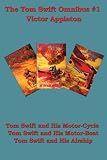 More details of book titled: The Tom Swift Omnibus #1: Tom Swift and his Motor-Cycle, Tom Swift and His Motor-Boat, Tom Swift and His Airship