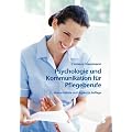 Psychologie und Kommunikation f�r Pflegeberufe: Ein Handbuch f�r Ausbildung und Praxis