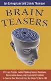 Brain Teasers: 211 Logic Puzzles, Lateral Thinking Games, Mazes, Crosswords, and IQ Tests to Exercise Your Mind and Keep You Sharp til Youre 100 (Brain Teasers Series)
