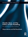 Gender, race, and the politics of role modelling : the influence of male teachers