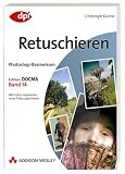 Photoshop-Basiswissen: Retuschieren - Christoph K&uuml;nne